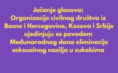 Jačanje glasova: Organizacije civilnog društva iz Bosne i Hercegovine, Kosova i Srbije ujedinjuju se povodom Međunarodnog dana eliminacije seksualnog nasilja u sukobima